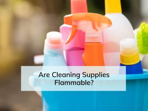 Are cleaning supplies flammable