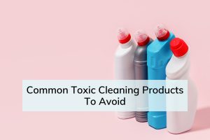 Common Toxic Cleaning Products To Avoid