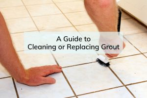 Guide to Cleaning or Replacing Grout