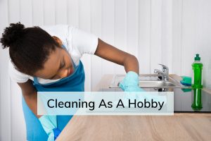 Cleaning as a Hobby